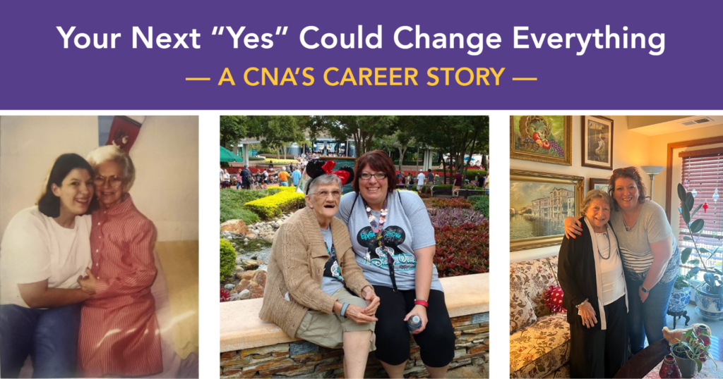 Blog graphic titled "Your Next 'Yes' Could Change Everything: A CNA's Career Story," featuring three photos of the same person over different stages of life with a different senior every time. Illustrates the career journey of a CNA over time.