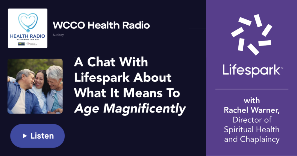 A Chat With Lifespark About What It Means to Age Magnificently, with Rachael Warner, Director, Spiritual Health and Chaplaincy