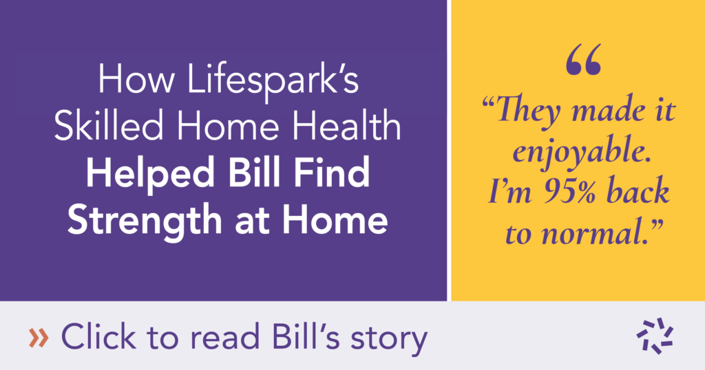 How Lifespark's Skilled Home Health Helped Bill Find Strength at Home