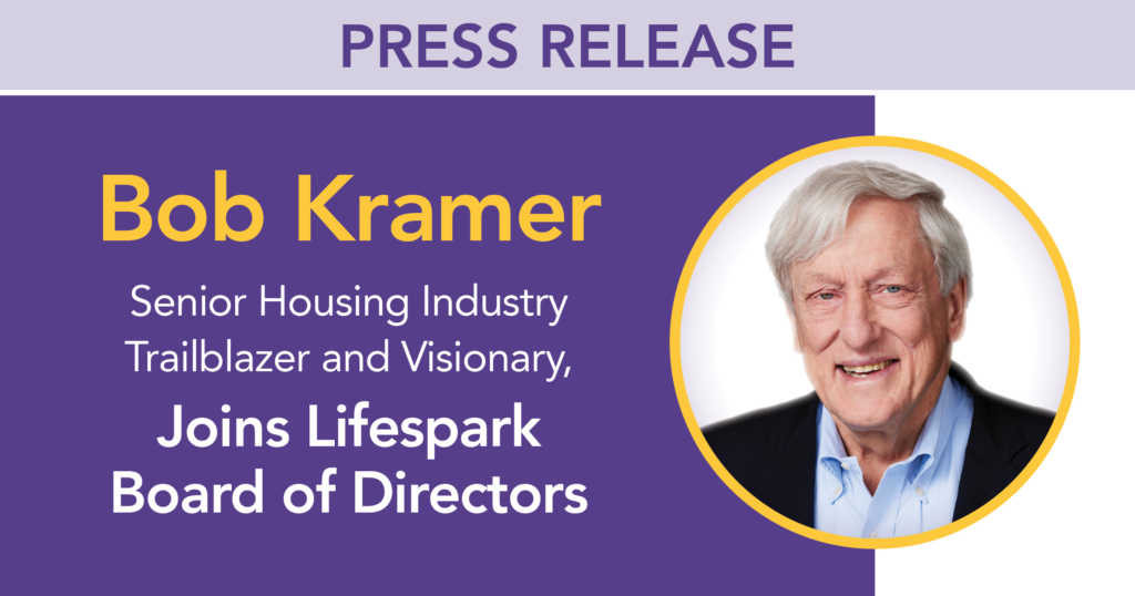Senior living industry leader Bob Kramer has joined Lifespark Board of Directors.