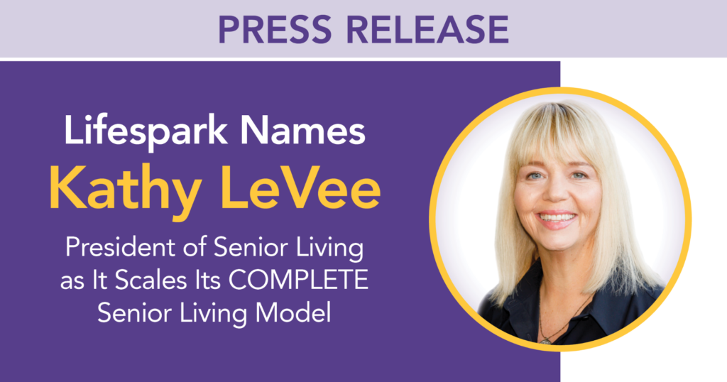 Lifespark Names Kathy LeVee President of Senior Living as It Scales Its COMPLETE Senior Living Model